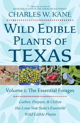 Divoké jedlé rostliny Texasu: Svazek 1: Základní pícniny - Wild Edible Plants of Texas: Volume 1: The Essential Forages