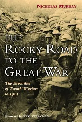 Skalní cesta k Velké válce: Vývoj zákopové války do roku 1914 - The Rocky Road to the Great War: The Evolution of Trench Warfare to 1914