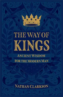 Cesta králů: Dávná moudrost pro moderního člověka - The Way of Kings: Ancient Wisdom for the Modern Man