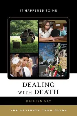 Vyrovnávání se se smrtí: Průvodce pro teenagery: Jak se zbavit smrti - Dealing with Death: The Ultimate Teen Guide