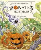 Jak pěstovat a jíst monstrózní zeleninu - How To Grow And Eat Monster Vegetables