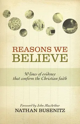 Důvody, proč věříme: 50 důkazů, které potvrzují křesťanskou víru. - Reasons We Believe: 50 Lines of Evidence That Confirm the Christian Faith