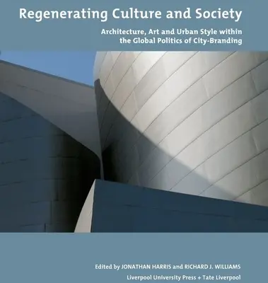 Regenerace kultury a společnosti: V rámci globální politiky značky města: architektura, umění a městský styl - Regenerating Culture and Society: Architecture, Art and Urban Style Within the Global Politics of City Branding