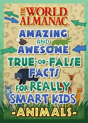 Světový almanach Úžasné otázky typu pravda nebo lež pro chytré děti: Zvířata (Almanach Kids(tm) World) - The World Almanac Awesome True-Or-False Questions for Smart Kids: Animals (Almanac Kids(tm) World)