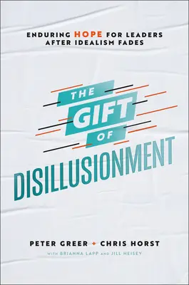 Dar rozčarování: Trvalá naděje pro lídry poté, co idealismus vyprchal. - The Gift of Disillusionment: Enduring Hope for Leaders After Idealism Fades
