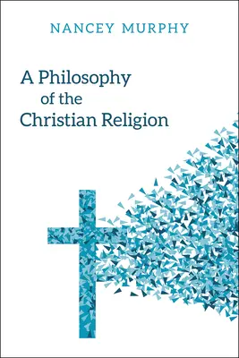 Filosofie křesťanského náboženství: Křesťanské náboženství: konflikt, víra a lidský život - A Philosophy of the Christian Religion: Conflict, Faith, and Human Life