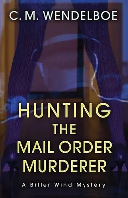 Lov na vraha objednaného poštou: Záhada hořkého větru - Hunting the Mail Order Murderer: A Bitter Wind Mystery