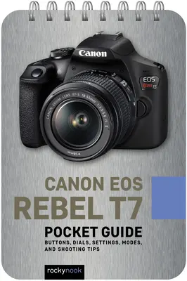 Canon EOS Rebel T7: kapesní průvodce: Tlačítka, ovladače, nastavení, režimy a tipy pro fotografování: průvodce: Tlačítka, ovladače, nastavení, režimy a tipy pro fotografování - Canon EOS Rebel T7: Pocket Guide: Buttons, Dials, Settings, Modes, and Shooting Tips