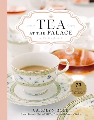 Čaj v paláci: Kuchařka v paláci: 50 lahodných receptů na odpolední čaj - Tea at the Palace: A Cookbook: 50 Delicious Afternoon Tea Recipes