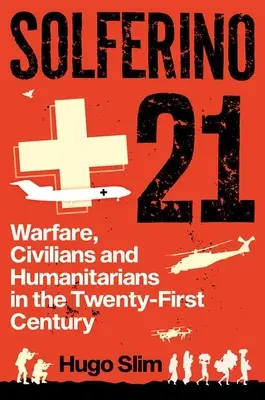 Solferino 21: Válka, civilisté a humanitární pracovníci v jednadvacátém století - Solferino 21: Warfare, Civilians and Humanitarians in the Twenty-First Century