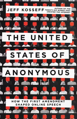 Spojené státy anonymní: Jak první dodatek formoval projevy na internetu - The United States of Anonymous: How the First Amendment Shaped Online Speech