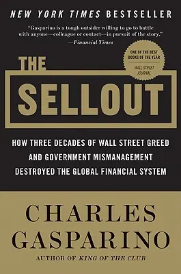 Výprodej: Jak tři desetiletí chamtivosti Wall Street a špatného vládního řízení zničily globální finanční systém - The Sellout: How Three Decades of Wall Street Greed and Government Mismanagement Destroyed the Global Financial System