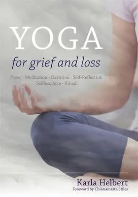 Jóga pro smutek a ztrátu: pozice, meditace, oddanost, sebereflexe, nesobecké činy, rituál - Yoga for Grief and Loss: Poses, Meditation, Devotion, Self-Reflection, Selfless Acts, Ritual