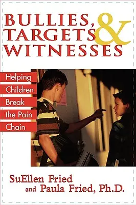 Šikana, terče a svědci: Pomáháme dětem přerušit řetěz bolesti - Bullies, Targets, and Witnesses: Helping Children Break the Pain Chain