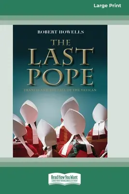 Poslední papež: František a pád Vatikánu [Standard Large Print 16 Pt Edition] - The Last Pope: Francis and The Fall of The Vatican [Standard Large Print 16 Pt Edition]