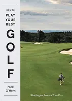 Jak hrát co nejlépe golf: Strategie profesionálního hráče Tour - How to Play Your Best Golf: Strategies from a Tour Pro