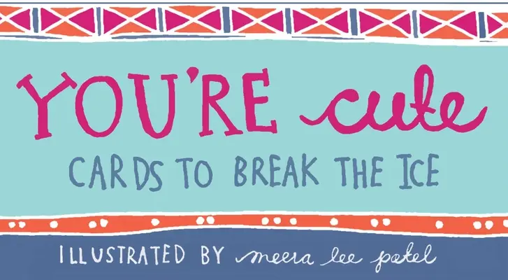 Jsi roztomilý: Přáníčka k prolomení ledů - You're Cute: Cards to Break the Ice