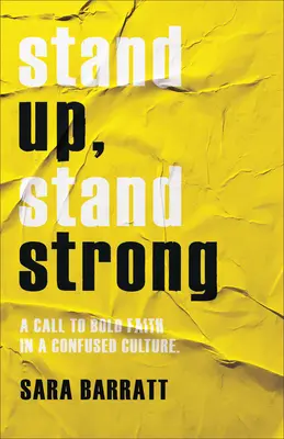 Postav se, zůstaň silný: A Call to Bold Faith in a Confused Culture (Výzva k odvážné víře ve zmatené kultuře) - Stand Up, Stand Strong: A Call to Bold Faith in a Confused Culture