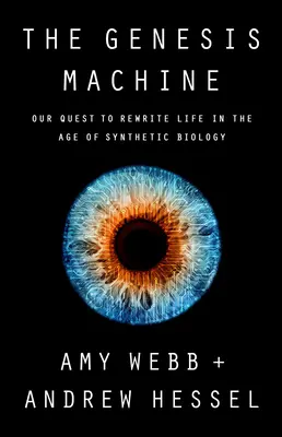 The Genesis Machine: Naše snaha přepsat život ve věku syntetické biologie - The Genesis Machine: Our Quest to Rewrite Life in the Age of Synthetic Biology