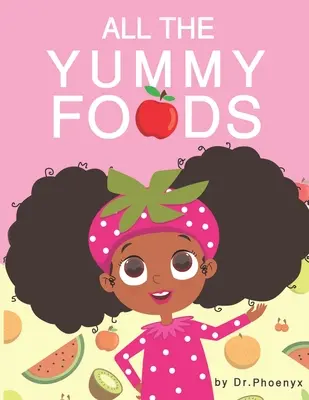 Všechny ty mňamky: Dobrodružství zdravé výživy pro děti - All The Yummy Foods: A Children's Healthy Eating Adventure