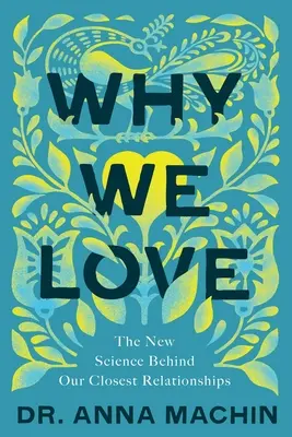 Proč milujeme: Nová věda, která stojí za našimi nejbližšími vztahy. - Why We Love: The New Science Behind Our Closest Relationships