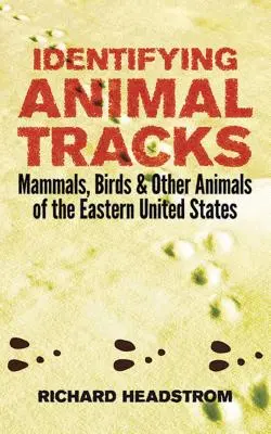 Určování stop zvířat: Savci, ptáci a další živočichové východní části USA - Identifying Animal Tracks: Mammals, Birds, and Other Animals of the Eastern United States