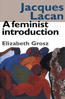 Jacques Lacan: Lacan: feministický úvod - Jacques Lacan: A Feminist Introduction