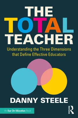 Totální učitel: Pochopení tří dimenzí, které definují efektivní pedagogy - The Total Teacher: Understanding the Three Dimensions that Define Effective Educators