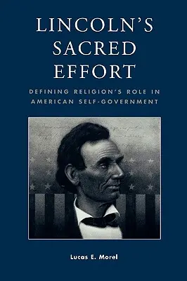 Lincolnova posvátná snaha: Vymezení role náboženství v americké samosprávě (Lincolnova kniha) - Lincoln's Sacred Effort: Defining Religion's Role in American Self-Government