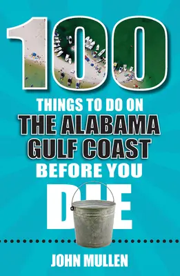 100 věcí, které musíte udělat na pobřeží Alabamského zálivu, než zemřete - 100 Things to Do on the Alabama Gulf Coast Before You Die