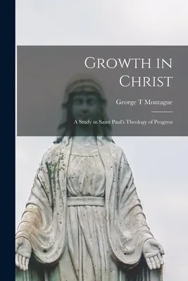 Růst v Kristu: studium teologie pokroku svatého Pavla - Growth in Christ: a Study in Saint Paul's Theology of Progress