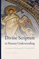 Božské Písmo v lidském chápání: Systematická teologie křesťanské Bible - Divine Scripture in Human Understanding: A Systematic Theology of the Christian Bible