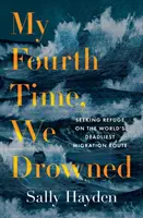 Potřetí jsme se utopili - hledání útočiště na nejsmrtonosnější migrační trase světa - My Fourth Time, We Drowned - Seeking Refuge on the World's Deadliest Migration Route