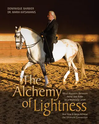 Alchymie lehkosti: Alchymie lehkosti: Co se děje mezi koněm a jezdcem na molekulární úrovni a jak to pomáhá dosáhnout dokonalého spojení - The Alchemy of Lightness: What Happens Between Horse and Rider on a Molecular Level and How It Helps Achieve the Ultimate Connection