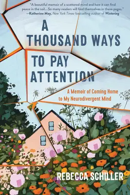 Tisíc způsobů, jak věnovat pozornost: Memoáry o návratu domů k mé neurodivergentní mysli - A Thousand Ways to Pay Attention: A Memoir of Coming Home to My Neurodivergent Mind