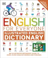 Angličtina pro každého Ilustrovaný slovník angličtiny s bezplatným online zvukem - ilustrovaný průvodce více než 10 000 anglickými slovy a frázemi - English for Everyone Illustrated English Dictionary with Free Online Audio - An Illustrated Reference Guide to Over 10,000 English Words and Phrases