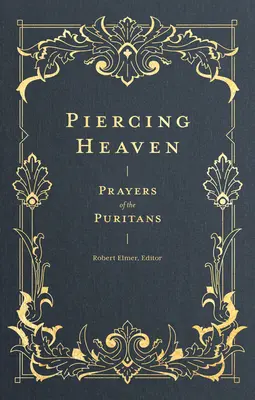 Piercing Heaven (Pronikání nebem): Modlitby puritánů - Piercing Heaven: Prayers of the Puritans