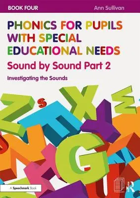 Phonics for Pupils with Special Educational Needs Book 4: Sound by Sound Part 2: Investigating Sounds (Fonika pro žáky se speciálními vzdělávacími potřebami) - Phonics for Pupils with Special Educational Needs Book 4: Sound by Sound Part 2: Investigating the Sounds