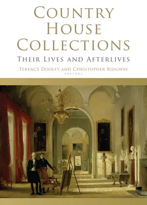 Sbírky venkovských domů: Jejich život a posmrtný život - Country House Collections: Their Lives and Afterlives