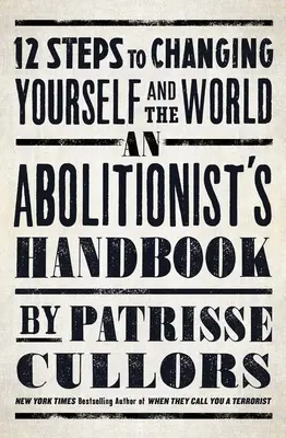 Příručka abolicionisty: Příručka pro abolventy: 12 kroků ke změně sebe sama i světa - An Abolitionist's Handbook: 12 Steps to Changing Yourself and the World
