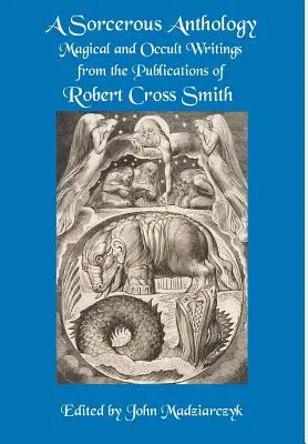 Čarodějná antologie: Magické a okultní spisy z publikací Roberta Crosse Smithe - A Sorcerous Anthology: Magical and Occult Writings from the Publications of Robert Cross Smith