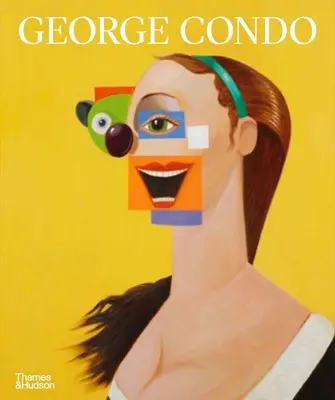 George Condo: Přetvořené malířství - George Condo: Painting Reconfigured