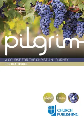 Poutník - Blahoslavenství: Modlitby - kurz pro křesťanskou cestu - Pilgrim - The Beatitudes: A Course for the Christian Journey