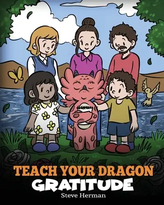 Naučte svého draka vděčnosti: Příběh o tom, jak být vděčný - Teach Your Dragon Gratitude: A Story About Being Grateful