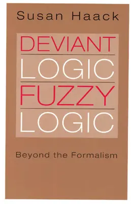 Deviantní logika, fuzzy logika: Logická logika, logická logika, logická logika, logická logika, logická logika, logická logika - Deviant Logic, Fuzzy Logic: Beyond the Formalism