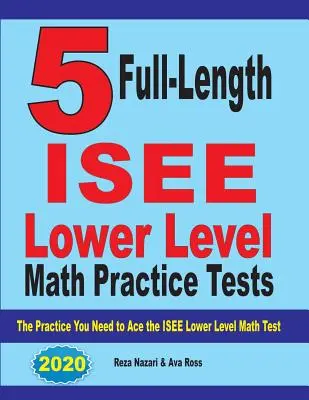 5 cvičných testů z matematiky nižší úrovně ISEE v plné délce: Cvičení, která potřebujete k dosažení výborného výsledku v testu ISEE z matematiky nižší úrovně - 5 Full Length ISEE Lower Level Math Practice Tests: The Practice You Need to Ace the ISEE Lower Level Math Test