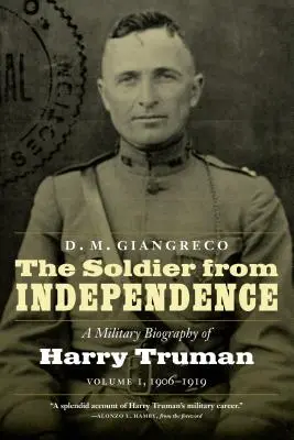 Voják z nezávislosti: Vojenský životopis Harryho Trumana, 1. díl, 1906-1919 - The Soldier from Independence: A Military Biography of Harry Truman, Volume 1, 1906-1919