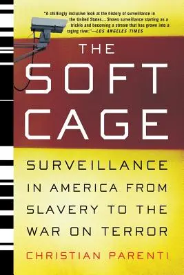 Měkká klec: Sledování v Americe od otroctví po válku proti terorismu - The Soft Cage: Surveillance in America, from Slavery to the War on Terror