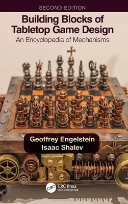 Building Blocks of Tabletop Game Design: Encyklopedie herních mechanismů: Stavebnice herních mechanismů: Encyklopedie herních mechanismů - Building Blocks of Tabletop Game Design: An Encyclopedia of Mechanisms