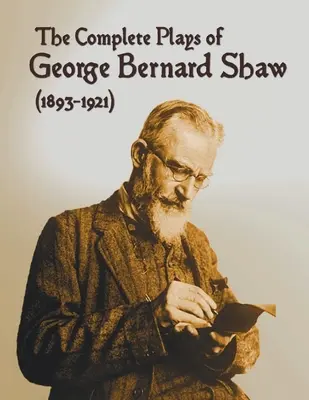 The Complete Plays of George Bernard Shaw (1893-1921), 34 kompletních a nezkrácených her, včetně: Warrenové, Caesar a Kleopatra, Člověk - The Complete Plays of George Bernard Shaw (1893-1921), 34 Complete and Unabridged Plays Including: Mrs. Warren's Profession, Caesar and Cleopatra, Man